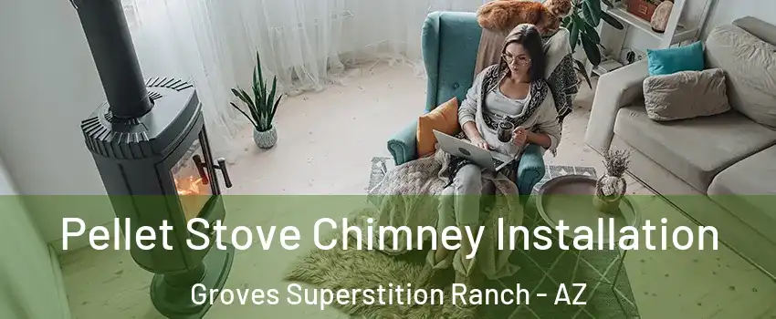 Pellet Stove Chimney Installation Groves Superstition Ranch - AZ
