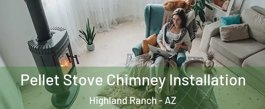 Pellet Stove Chimney Installation Highland Ranch - AZ