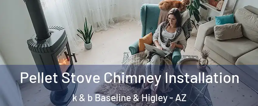 Pellet Stove Chimney Installation k & b Baseline & Higley - AZ