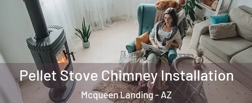Pellet Stove Chimney Installation Mcqueen Landing - AZ