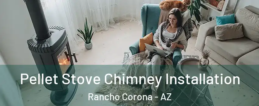 Pellet Stove Chimney Installation Rancho Corona - AZ
