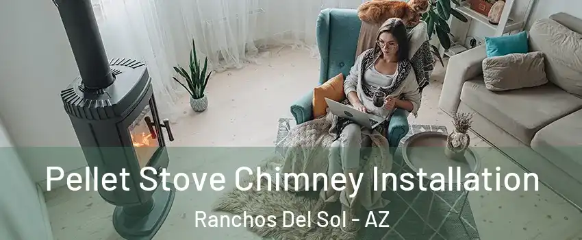 Pellet Stove Chimney Installation Ranchos Del Sol - AZ
