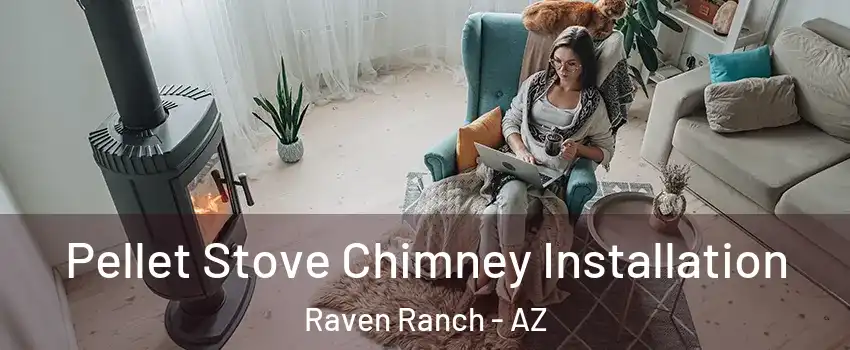 Pellet Stove Chimney Installation Raven Ranch - AZ