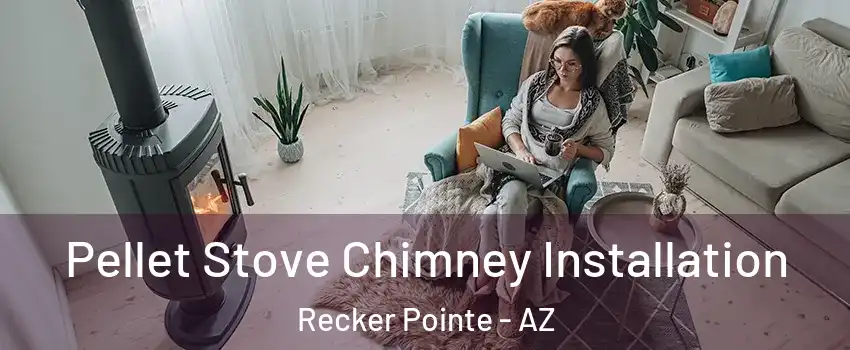 Pellet Stove Chimney Installation Recker Pointe - AZ