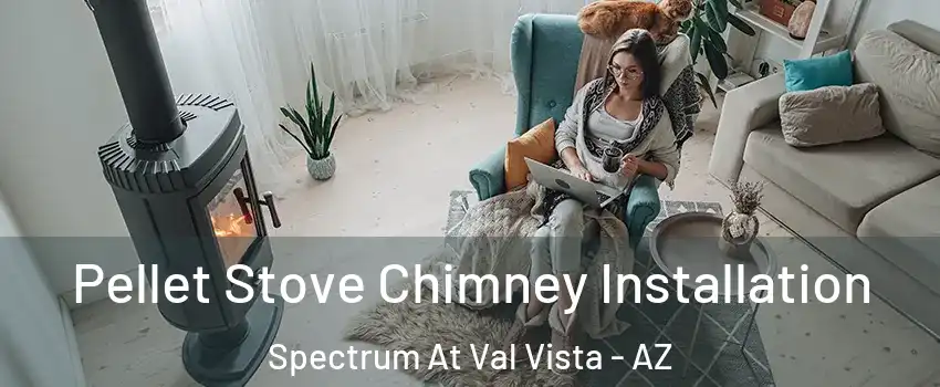 Pellet Stove Chimney Installation Spectrum At Val Vista - AZ
