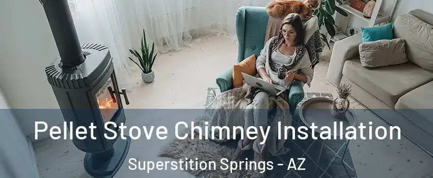 Pellet Stove Chimney Installation Superstition Springs - AZ