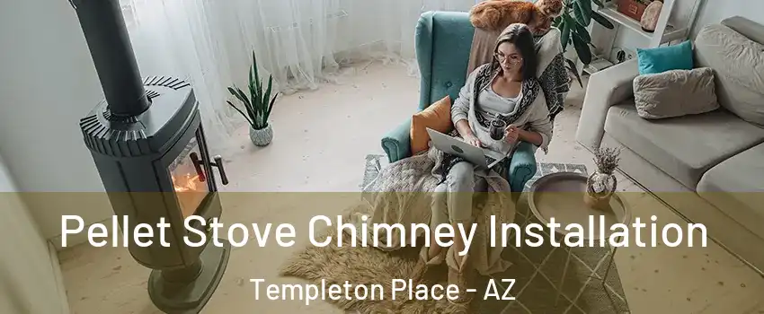 Pellet Stove Chimney Installation Templeton Place - AZ