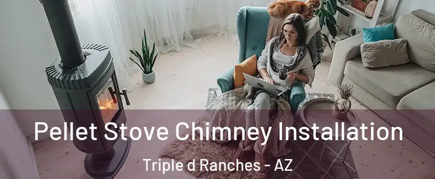 Pellet Stove Chimney Installation Triple d Ranches - AZ