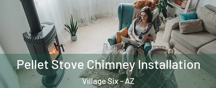 Pellet Stove Chimney Installation Village Six - AZ
