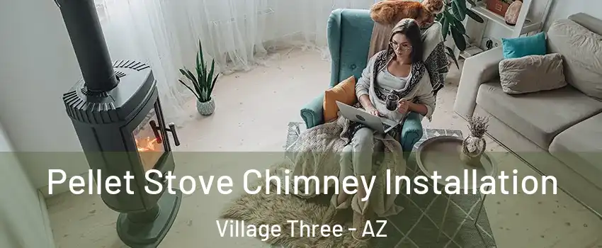Pellet Stove Chimney Installation Village Three - AZ