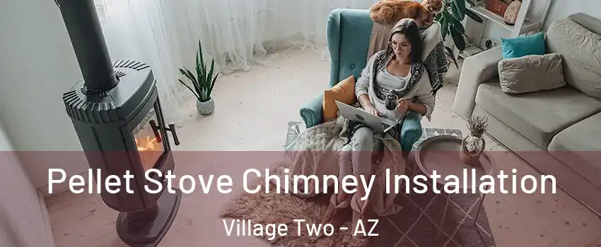 Pellet Stove Chimney Installation Village Two - AZ