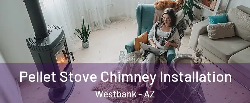 Pellet Stove Chimney Installation Westbank - AZ