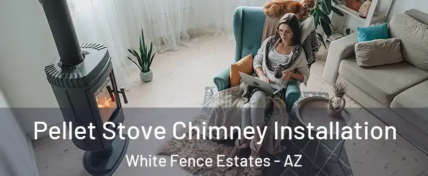 Pellet Stove Chimney Installation White Fence Estates - AZ