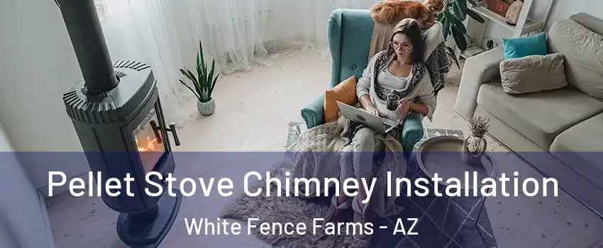 Pellet Stove Chimney Installation White Fence Farms - AZ