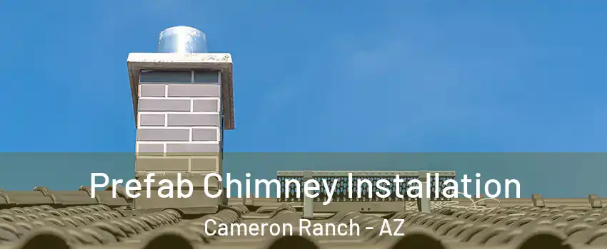 Prefab Chimney Installation Cameron Ranch - AZ