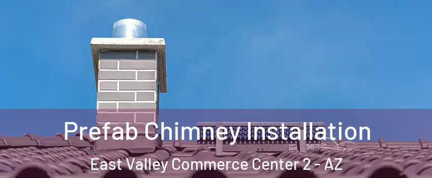 Prefab Chimney Installation East Valley Commerce Center 2 - AZ