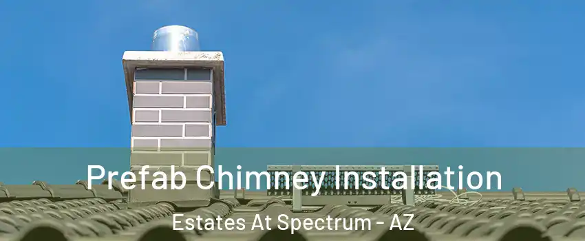 Prefab Chimney Installation Estates At Spectrum - AZ