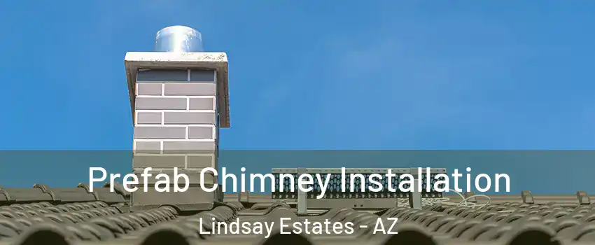 Prefab Chimney Installation Lindsay Estates - AZ