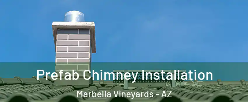 Prefab Chimney Installation Marbella Vineyards - AZ