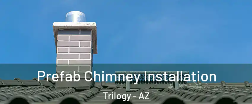 Prefab Chimney Installation Trilogy - AZ