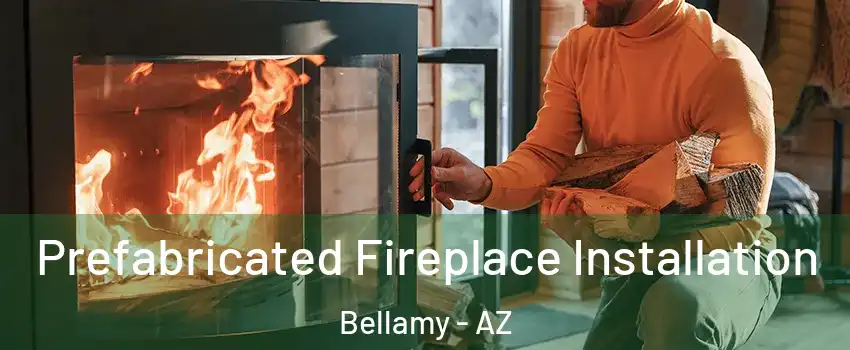 Prefabricated Fireplace Installation Bellamy - AZ