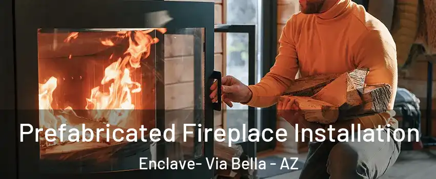 Prefabricated Fireplace Installation Enclave- Via Bella - AZ