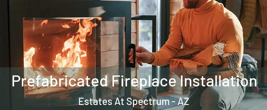 Prefabricated Fireplace Installation Estates At Spectrum - AZ