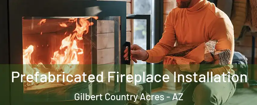 Prefabricated Fireplace Installation Gilbert Country Acres - AZ