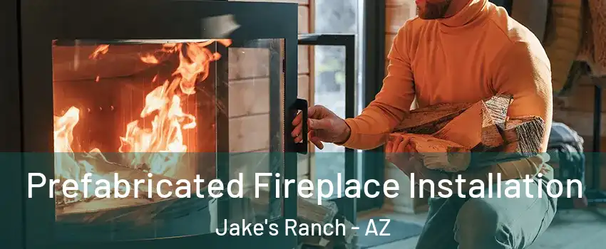 Prefabricated Fireplace Installation Jake's Ranch - AZ