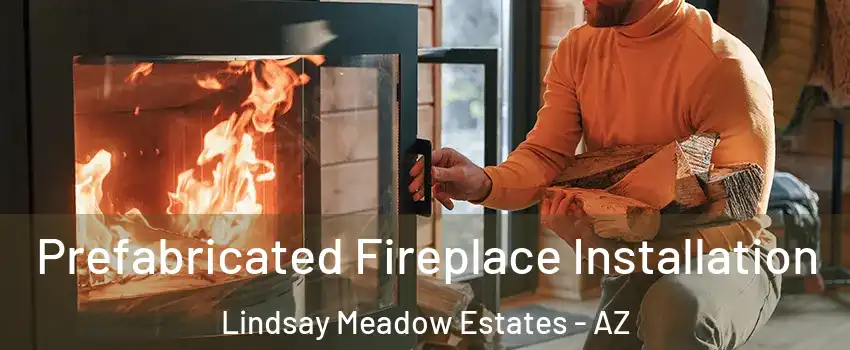 Prefabricated Fireplace Installation Lindsay Meadow Estates - AZ