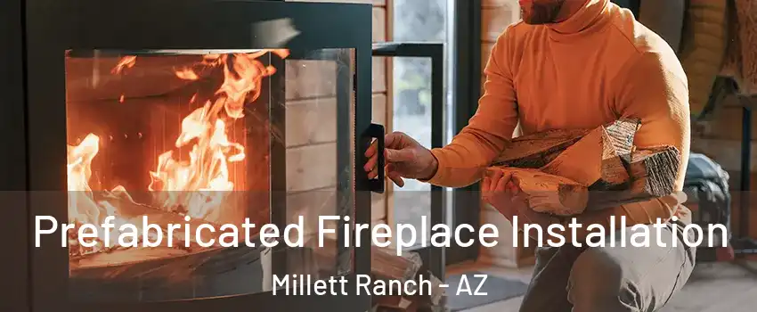 Prefabricated Fireplace Installation Millett Ranch - AZ