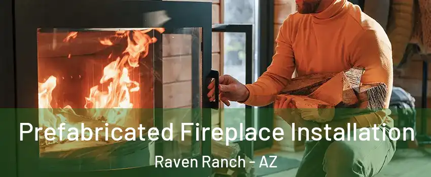 Prefabricated Fireplace Installation Raven Ranch - AZ