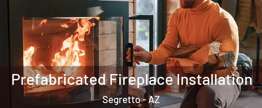 Prefabricated Fireplace Installation Segretto - AZ