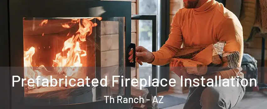 Prefabricated Fireplace Installation Th Ranch - AZ