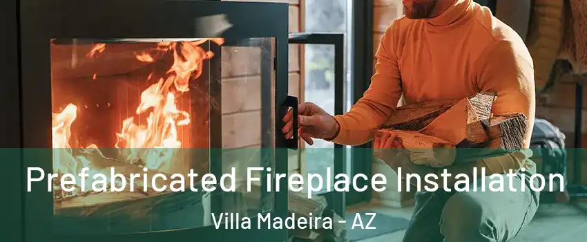 Prefabricated Fireplace Installation Villa Madeira - AZ