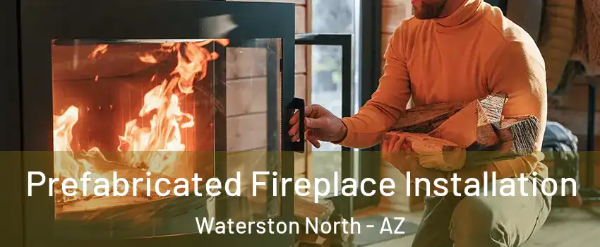 Prefabricated Fireplace Installation Waterston North - AZ