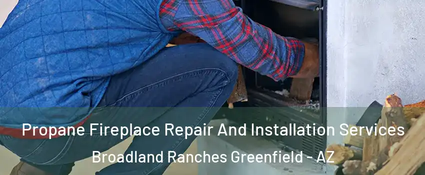 Propane Fireplace Repair And Installation Services Broadland Ranches Greenfield - AZ