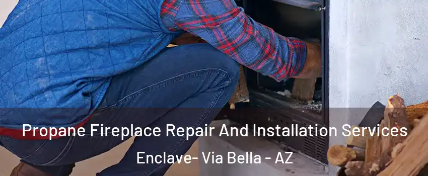 Propane Fireplace Repair And Installation Services Enclave- Via Bella - AZ