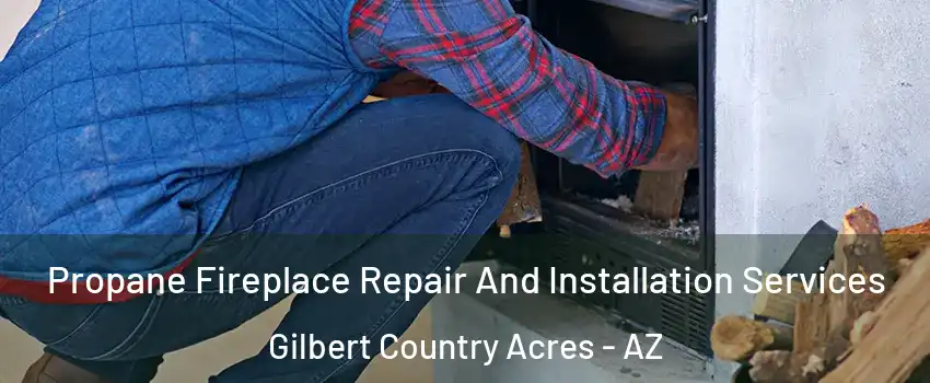 Propane Fireplace Repair And Installation Services Gilbert Country Acres - AZ