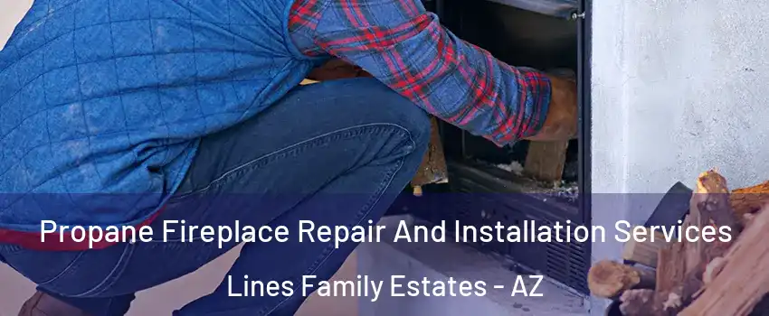 Propane Fireplace Repair And Installation Services Lines Family Estates - AZ