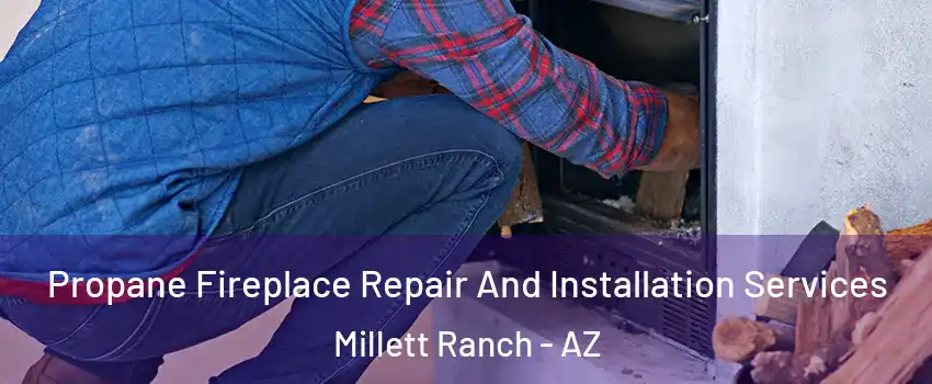 Propane Fireplace Repair And Installation Services Millett Ranch - AZ