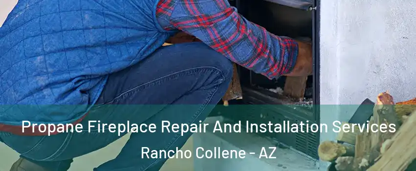 Propane Fireplace Repair And Installation Services Rancho Collene - AZ