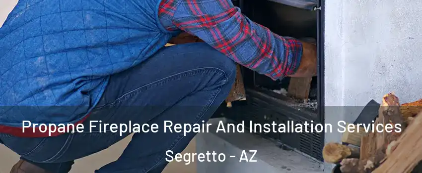 Propane Fireplace Repair And Installation Services Segretto - AZ