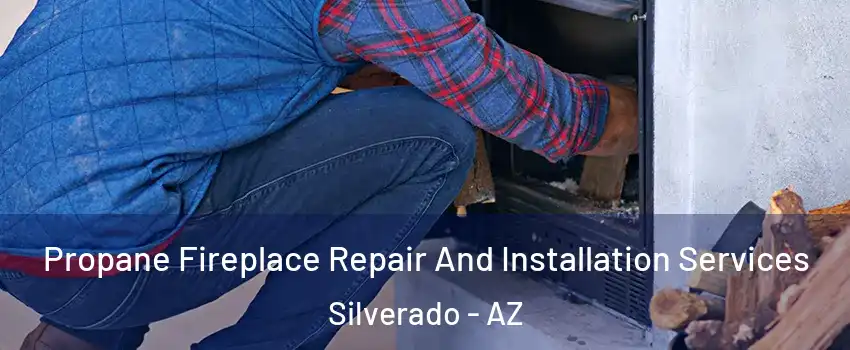 Propane Fireplace Repair And Installation Services Silverado - AZ