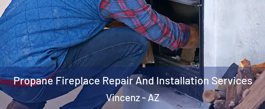 Propane Fireplace Repair And Installation Services Vincenz - AZ