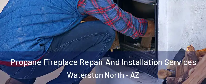Propane Fireplace Repair And Installation Services Waterston North - AZ