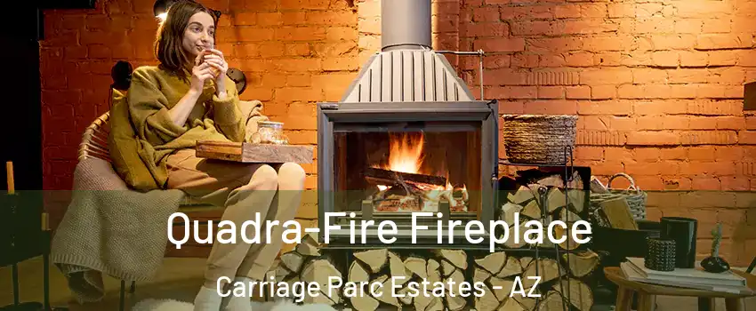 Quadra-Fire Fireplace Carriage Parc Estates - AZ