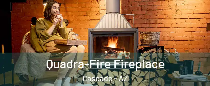 Quadra-Fire Fireplace Cascade - AZ