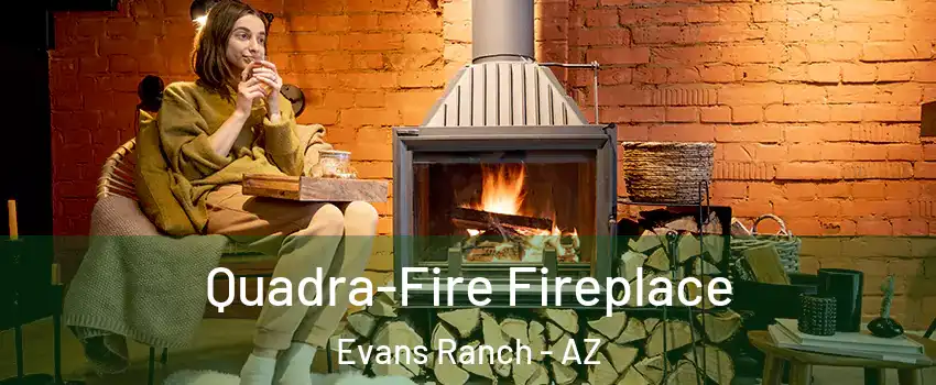 Quadra-Fire Fireplace Evans Ranch - AZ