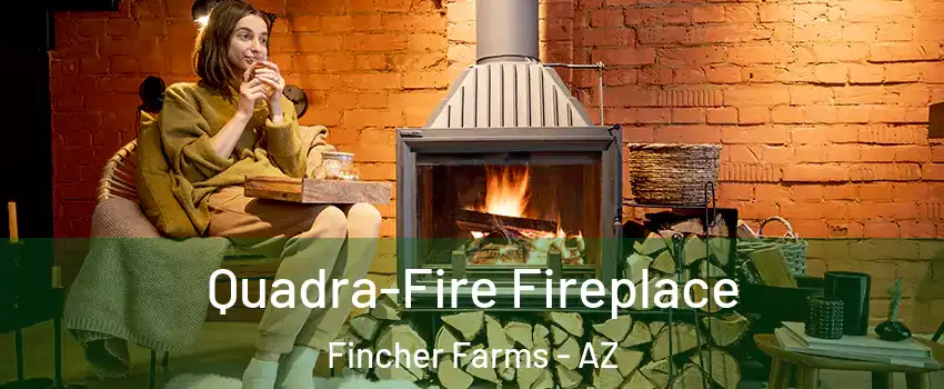 Quadra-Fire Fireplace Fincher Farms - AZ